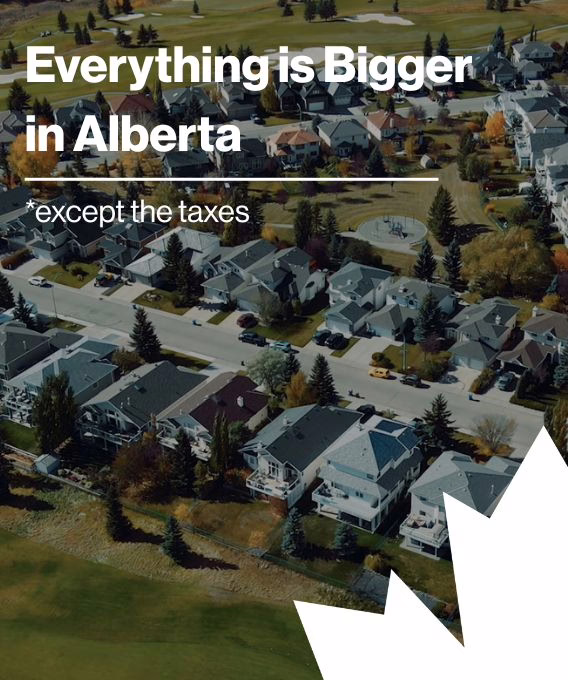 Everything is Bigger in Alberta *except the taxes