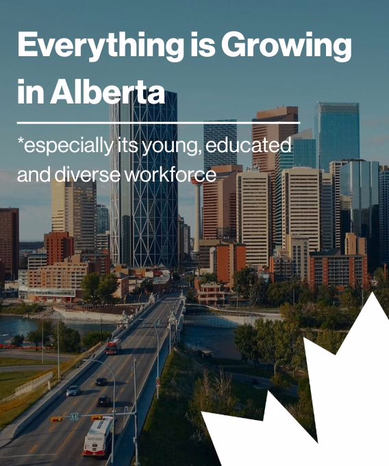 Everything is Growing in Alberta *especially its young, educated and diverse workforce